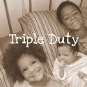 Triple Duty